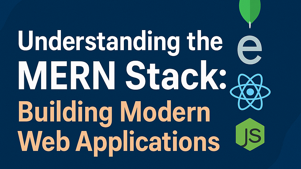 Understanding the MERN Stack: Building Modern Web Applications